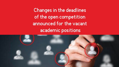 Changes in the deadlines of the open competition announced for the vacant academic positions